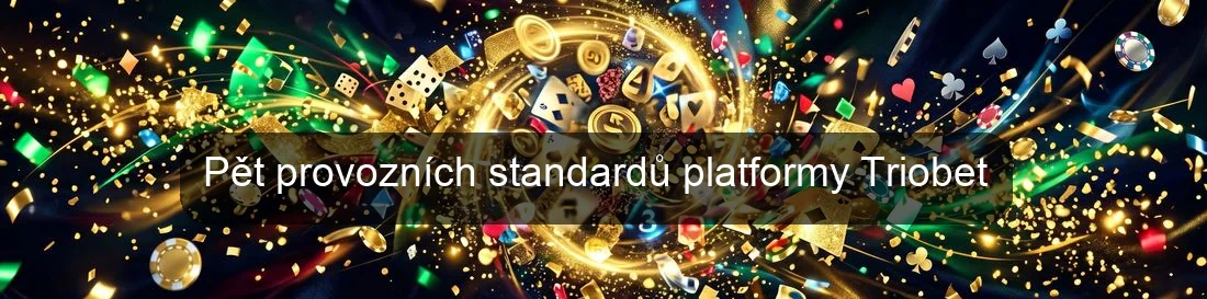 Pět provozních standardů platformy Triobet
